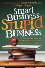 Smart Business, Stupid Business: What School Never Taught You about Building a Successful Business By Diane Kennedy, Megan Hughes Cover Image