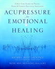 Acupressure for Emotional Healing: A Self-Care Guide for Trauma, Stress, & Common Emotional Imbalances Cover Image