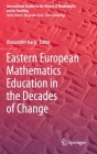 Eastern European Mathematics Education in the Decades of Change By Alexander Karp (Editor) Cover Image