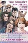 You Couldn't Ignore Me If You Tried: The Brat Pack, John Hughes, and Their Impact on a Generation Cover Image