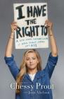 I Have the Right To: A High School Survivor's Story of Sexual Assault, Justice, and Hope By Chessy Prout, Jenn Abelson Cover Image