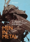 Men in Metal: A Topography of Public Bronze Statuary in Modern Japan By Sven Saaler Cover Image