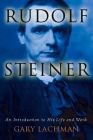 Rudolf Steiner: An Introduction to His Life and Work By Gary Lachman Cover Image