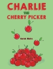 Charlie the Cherry Picker By Sarah Mairs Cover Image