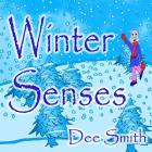 Winter Senses: A Rhyming Winter Picture Book for Children about the Winter season, Winter joy and the five senses. By Dee Smith Cover Image