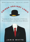 Crimes Against Logic: Exposing the Bogus Arguments of Politicians, Priests, Journalists, and Other Serial Offenders Cover Image