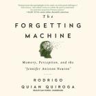 The Forgetting Machine Lib/E: Memory, Perception, and the Jennifer Aniston Neuron By Rodrigo Quian Quiroga, Dan Woren (Read by) Cover Image
