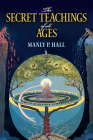 The Secret Teachings of All Ages: An Encyclopedic Outline of Masonic, Hermetic, Qabbalistic and Rosicrucian Symbolical Philosophy (Dover Occult) By Manly P. Hall Cover Image