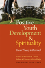 Positive Youth Development and Spirituality: From Theory to Research By Richard M. Lerner (Editor), Robert W. Roesner (Editor), Erin Phelps (Editor), Peter Benson (Foreword by) Cover Image