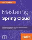 Mastering Spring Cloud By Piotr Mińkowski Cover Image