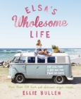 Elsa's Wholesome Life: Eat Less from a Box and More from the Earth By Ellie Bullen Cover Image