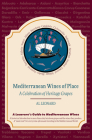Mediterranean Wines of Place: A Celebration of Heritage Grapes By Albert Leonard Cover Image