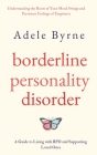 Borderline Personality Disorder: Understanding the Roots of Your Mood Swings and Persistent Feelings of Emptiness. A Guide to Living with BPD and Supp Cover Image