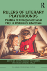 Rulers of Literary Playgrounds: Politics of Intergenerational Play in Children's Literature (Children's Literature and Culture) By Justyna Deszcz-Tryhubczak (Editor), Irena Kalla (Editor) Cover Image