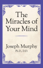 The Miracles of Your Mind By Joseph Murphy Cover Image