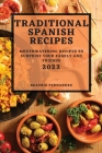 Traditional Spanish Recipes 2022: Mouthwatering Recipes to Surprise Your Family and Friends By Beatriz Fernandez Cover Image