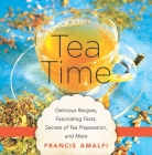 Tea Time: Delicious Recipes, Fascinating Facts, Secrets of Tea Preparation, and More Cover Image