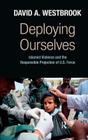 Deploying Ourselves: Islamist Violence, Globalization, and the Responsible Projection of U.S. Force By David A. Westbrook Cover Image