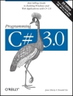 Programming C# 3.0: Best-Selling Guide to Building Windows and Web Applications with C# 3.0 By Jesse Liberty, Donald Xie Cover Image