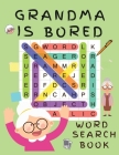 Grandma is Bored Word Search Book: Word Puzzle Books for Adults - Crossword Book for Adults - Word Find Books - 2021 Word Search Large Print Puzzle Bo By Shanice Johnson Cover Image