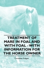 Treatment of Mare in Foal and with Foal - With Information for the Horse Owner By Cornelius Tongue Cover Image