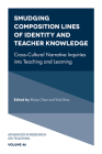 Smudging Composition Lines of Identity and Teacher Knowledge: Cross-Cultural Narrative Inquiries Into Teaching and Learning (Advances in Research on Teaching #46) By Elaine Chan (Editor), Vicki Ross (Editor) Cover Image