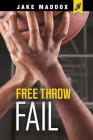 Free Throw Fail (Jake Maddox Jv) By Jake Maddox Cover Image