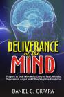 Deliverance of the mind: Powerful Prayers to Deal With Mind Control, Fear, Anxiety, Depression, Anger and Other Negative Emotions - Gain Clarit Cover Image