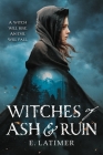 Witches of Ash and Ruin By E. Latimer Cover Image