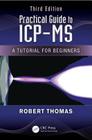 Practical Guide to ICP-MS: A Tutorial for Beginners, Third Edition (Practical Spectroscopy) Cover Image