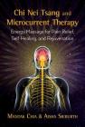 Chi Nei Tsang and Microcurrent Therapy: Energy Massage for Pain Relief, Self-Healing, and Rejuvenation By Mantak Chia, Aisha Sieburth Cover Image