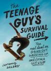 The Teenage Guy's Survival Guide: The Real Deal on Going Out, Growing Up, and Other Guy Stuff By Jeremy Daldry Cover Image