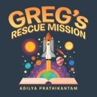 Greg's Rescue Mission By Adilya Prathikantam Cover Image