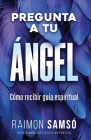 Pregunta a tu ángel: Cómo recibir guía espiritual Cover Image