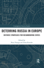Deterring Russia in Europe: Defence Strategies for Neighbouring States (Contemporary Security Studies) By Nora Vanaga (Editor), Toms Rostoks (Editor) Cover Image
