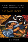 Reference and Identity in Jewish, Christian, and Muslim Scriptures: The Same God? By D. E. Buckner Cover Image