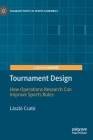 Tournament Design: How Operations Research Can Improve Sports Rules (Palgrave Pivots in Sports Economics) By László Csató Cover Image
