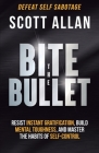 Bite the Bullet: Resist Instant Gratification, Build Mental Toughness, and Master the Habits of Self Control Cover Image