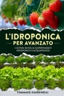 L'idroponica per avanzato: L'ultima guida al giardinaggio idroponico e acquaponico By Tommaso Giardinelli Cover Image