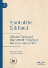 Spirit of the Silk Road: Chinese Trade and Investment Throughout the Eurasian Corridor By Yongxiu Bai, Songji Wang, Youlan Tao (Translator) Cover Image
