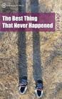 The Best Thing That Never Happened By Joey Lott Cover Image
