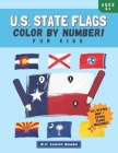 U.S. State Flags: Color By Number For Kids: Bring The 50 Flags Of The USA To Life With This Fun Geography Theme Coloring Book For Childr By B. C. Lester Books Cover Image