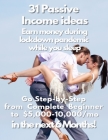 31 Passive Income ideas: Earn money during lockdown pandemic while you sleep: Go step-by-step from complete beginner to $5,000 - $10,000/ mo in By Sheryln Chopra Cover Image