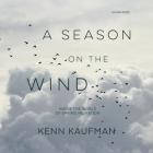 A Season on the Wind: Inside the World of Spring Migration By Kenn Kaufman (Read by) Cover Image