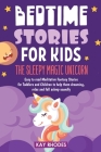 Bedtime Stories for Kids: The Sleepy magic Unicorn Easy to read Meditative Fantasy Stories for Toddlers and Children to help them dreaming, rela By Kay Rhodes Cover Image