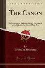 The Canon: An Exposition of the Pagan Mystery Perpetuated in the Cabala as the Rule of All the Arts (Classic Reprint) Cover Image