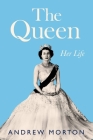 The Queen: Her Life By Andrew Morton Cover Image