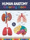 Human Anatomy Coloring Book For Kids: Human Body Anatomy Coloring Book For Kids, Boys and Girls and Medical Students. Human Brain Heart Liver Coloring By Shirkaylene Publication Cover Image