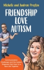Friendship Love Autism: Communication Challenges and the Autism Diagnosis that Gave Us a New Life Together By Michelle Preston, Andrew Preston Cover Image