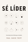 Sé líder: 12 principios sobre el liderazgo en la iglesia By Paul David Tripp Cover Image